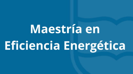 Convocatoria programa de Maestría en Eficiencia Energética
