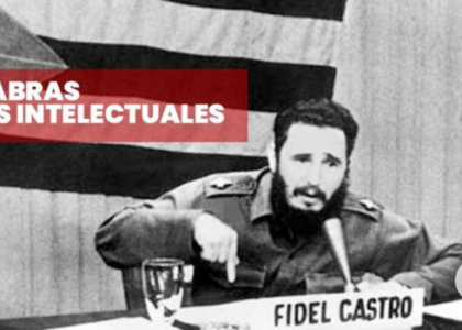 Revisitando las esencias de “Palabras a los Intelectuales”