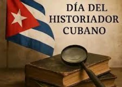 El Día del Historiador Cubano: una celebración del pasado, presente y futuro de la nación